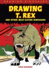 Drawing T. Rex and Other Meat-Eating Dinosaurs - Steve Beaumont