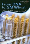 From DNA to GM Wheat: Discovering Genetic Modification of Food - John Farndon