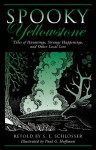 Spooky Yellowstone: Tales of Hauntings, Strange Happenings, and Other Local Lore - S. E. Schlosser, Paul G. Hoffman