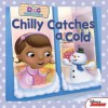 Chilly Catches a Cold (Doc McStuffins) - Sheila Sweeny Higginson