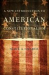 A New Introduction to American Constitutionalism - Mark A Graber