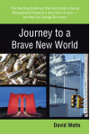 Journey to a Brave New World: The Startling Evidence That Humanity Is Being Manipulated Towards a Very Grim Future-But We Can Change Direction - David Watts