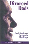 Divorced Dads: Real Stories of Facing the Challenge - C. Stephen Fouquet, C.S. Fuqua