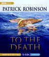To The Death (Admiral Arnold Morgan, #10) - Patrick Robinson, Erik Steele
