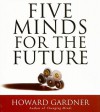 Five Minds for the Future - Howard Gardner, Mark Adams