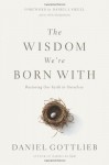 The Wisdom We're Born With: Restoring Our Faith in Ourselves - Daniel Gottlieb
