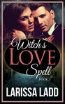 The Witch's Love Spell Novella 3 (Warlock Romance Trilogy) - Larissa Ladd