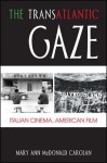 The Transatlantic Gaze: Italian Cinema, American Film - Mary Ann McDonald Carolan