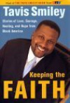 Keeping the Faith: Stories of Love, Courage, Healing and Hope from Black America - Tavis Smiley