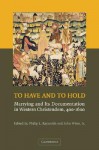 To Have and to Hold: Marrying and its Documentation in Western Christendom, 400-1600 - Philip Lyndon Reynolds, John Witte Jr., Thomas Kuehn, Martha C. Howell, Judith Evans Grubbs, David G. Hunter, Laurent Morelle, Cynthia Johnson, R.H. Helmholz, Frederik Pedersen, Art Cosgrove, Agnes S. Arnórsdóttir