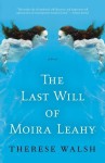 The Last Will of Moira Leahy - Therese Walsh