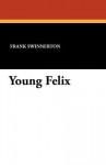 Young Felix - Frank Swinnerton