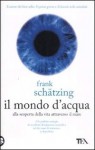 Il mondo d'acqua. Alla scoperta della vita attraverso il mare - Frank Schätzing, Roberta Zuppet