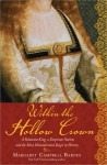 Within the Hollow Crown: A Valiant King's Struggle to Save His Country, His Dynasty, and His Love - Margaret Campbell Barnes