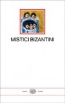 Mistici bizantini - Antonio Rigo, Enzo Bianchi