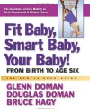 Fit Baby, Smart Baby, Your Baby!: From Birth to Age Six - Glenn Doman, Douglas Doman, Bruce HAGY