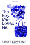 The Boy Who Loved Me - Dusti Bowling