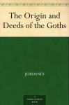 The Origin and Deeds of the Goths - Jordanes, Charles Christopher Mierow