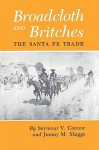 Broadcloth and Britches: The Santa Fe Trade - Seymour V. Connor, Jimmy M. Skaggs