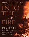 Into the Fire: Ploesti, the Most Fateful Mission of World War II - Duane Schultz