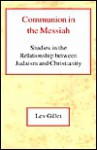 Communion in the Messiah: Studies in the Relationship Between Judaism and Christianity - Lev Gillet