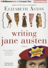 Writing Jane Austen - Elizabeth Aston, Julia Whelan
