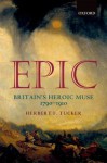 Epic: Britain's Heroic Muse 1790-1910 - Herbert F. Tucker