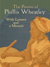 The Poems of Phillis Wheatley: With Letters and a Memoir - Phillis Wheatley