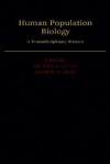 Human Population Biology: A Transdisciplinary Science - Michael A. Little