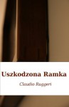 Uszkodzona Ramka (Polish Edition) - Claudio Ruggeri, Jolanta U. Grebowiec-Baffoni