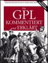 Die GPL kommentiert und erklärt - Till Jaeger, Olaf Koglin, Till Kreutzer, Axel Metzger, Carsten Schulz