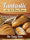 Fantastic Low Carb Bread Recipes: 20 Amazing Homemade Bread Recipes For The Entire Family - The Tasty Table