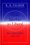 From Jacobin to Liberal: Marc-Antoine Jullien, 1775-1848 - Marc-Antoine Jullien