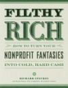 Filthy Rich: How to Turn Your Nonprofit Fantasies into Cold, Hard Cash - Richard Steckel, Robin Simons, Peter Lengsfelder