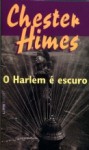 O Harlem é escuro - Chester Himes