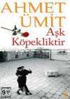 Aşk Köpekliktir - Ahmet Ümit