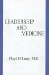 Leadership and Medicine - Floyd D. Loop