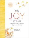 The Joy of Less: A Minimalist Guide to Declutter, Organize, and Simplify - Francine Jay