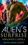 Alien Romance: The Alien's Surprise: A Sci-fi Alien Warrior Invasion Abduction Romance (Uoria Mates II Book 3) - Ruth Anne Scott