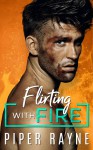 Flirting with Fire - Piper Rayne