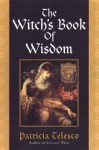 The Witch's Book of Wisdom - Patricia J. Telesco