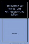 Forchungen Zur Reichs- Und Rechtsgeschichte Italiens - J Ficker