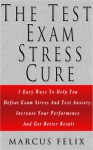 The Test Exam Stress Cure - 5 Easy Ways To Help You Defeat Exam Stress And Test Anxiety, Increase Your Performance And Get Better Results (Test Anxiety, ... Test Taking strategies, Anxiety Medication) - Marcus Felix, Nervousness, Tension Headache, Stress Headache, Tightness in chest