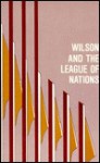 Wilson And The League Of Nations: Why America's Rejection? - Ralph A. Stone