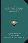 The Yellowstone National Park Historical and Descriptive - Hiram Martin Chittenden