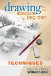 Drawing for the Absolute Beginner, Techniques - Mark Willenbrink