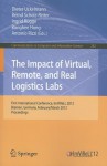 The Impact of Virtual, Remote and Real Logistics Labs: First International Conference, ImViReLL 2012, Bremen, Germany, February 28-March 1, 2012. Proceedings - Dieter Uckelmann, Bernd Scholz-Reiter, Ingrid Rugge