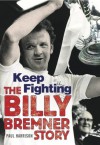 Keep Fighting (The Billy Bremner Story) - Paul Harrison