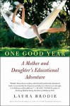 One Good Year: A Mother and Daughter's Educational Adventure - Laura Brodie