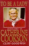 TO BE A LADY: STORY OF CATHERINE COOKSON - Cliff Goodwin